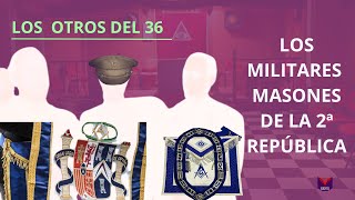 LOS OTROS DEL 36 LOS MILITARES MASONES DE LA SEGUNDA REPÚBLICA [upl. by Nolrak]