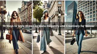 10 Ways to Style WideLeg Jeans Elegantly and Creatively for Winter [upl. by Eedyaj]