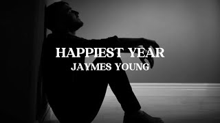 HAPPIEST YEAR  JAYMES YOUNG  LYRICS [upl. by Augy]