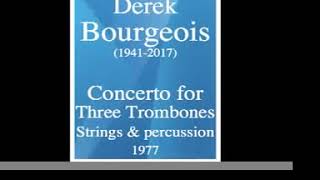 Derek Bourgeois 19412017  Concerto for 3 Trombones Strings and percussion 1977 MUST HEAR [upl. by Searby]