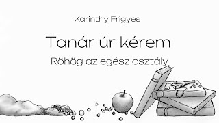 Karinthy Frigyes  Tanár úr kérem  Röhög az egész osztály [upl. by Snah]