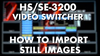 HSSE3200 Video Switcher  How to Import Still Images [upl. by Yrogerg239]