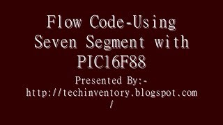 Using Seven Segment with PIC16F88 Flow Code Programming And Simulation [upl. by Johppa]