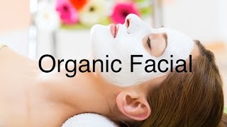 How To Do Organic Facial At Home  SALON QUALITY RESULTS [upl. by Ylrebmyk]