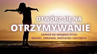 OTWÓRZ SIĘ NA OTRZYMYWANIE  miłość zdrowie dostatek i szczęście  Afirmacje 174hz  417hz 741hz [upl. by Isiah]