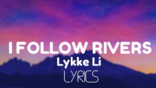 Lykke Li  I Follow Rivers Lyrics [upl. by Roberts641]