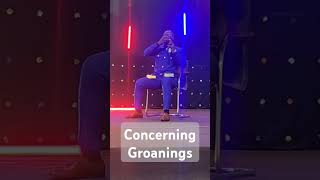 Concerning groanings groaning groaningprayer prayer [upl. by Nuaj]