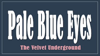 Pale Blue Eyes  The Velvet Underground Lyrics [upl. by Sal]