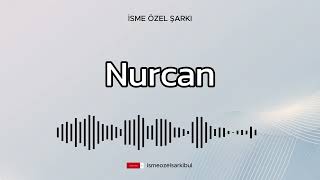 İsme Özel Şarkı  NURCAN [upl. by Petronia]