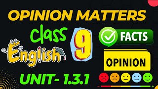 Class 9 English Opinion Matters 131 Facts and Opinions Class 9 English Unit 131 [upl. by Snahc]