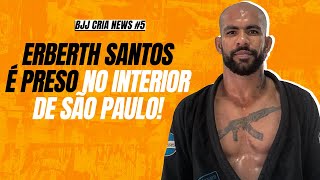 ERBERTH SANTOS É PRESO NO INTERIOR DE SÃO PAULO POR DIVERSOS CRIMES I BJJ CRIA NEWS 5 [upl. by Enaud]