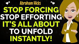 Stop Forcing Stop Efforting It’s All About To Unfold Instantly ✨✅Abraham Hicks 2024 [upl. by Anikehs342]