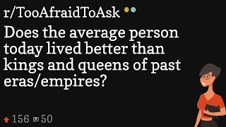 Does the average person today lived better than kings and queens of past erasempires [upl. by Paolina]