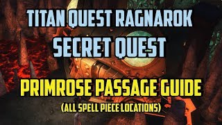 Titan Quest Primrose Passage Guide All Spell Piece Locations Ragnarok Secret Quest [upl. by Atimed]