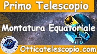 Comprendere la montatura equatoriale Primo Approccio e le Basi di Utilizzo  Otticatelescopio [upl. by Puglia662]