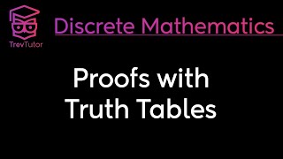 PROOFS with TRUTH TABLES  DISCRETE MATHEMATICS [upl. by Allenrad]