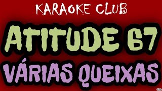 ATITUDE 67  VÁRIAS QUEIXAS  KARAOKÊ [upl. by Hcirdeirf]