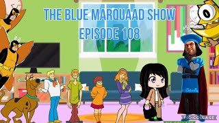 The Blue Marquaad Show  Episode 108  Volunteer  Scooby Gang  Lois Lane  Interruption [upl. by Amuwkuhc21]