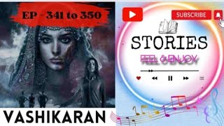 VASHIKARAN HINDI STORY EP 341 to 350  Present By  StoriesFeelEnjoy  HINDI STORIES  PODCAST [upl. by Alyat]