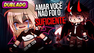 Amar você NÃO foi SUFICIENTE  COMPLETO DUBLADO  Gacha Club [upl. by Katya]