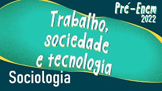 PréEnem 2022  Trabalho Sociedade e Tecnologia  Brasil Escola [upl. by Akinam501]