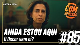 AINDA ESTOU AQUI E O PRIMEIRO OSCAR DO BRASIL  Ep 85 [upl. by Aurelea172]