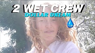 2 Wet Crew Dollar Dream [upl. by Apgar456]