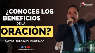 LOS BENEFICIOS DE LA ORACIÓNPastor Jairo Duque Hurtado predicacionesipuc ipuc fe [upl. by Suivatal]