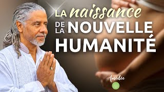 La naissance de la Nouvelle Humanité [upl. by Nyliret]