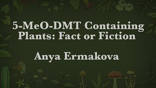 Anya Ermakova  5MeODMT Containing Plants Fact or Fiction [upl. by Tibbitts]