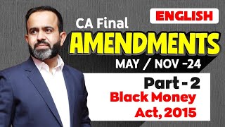 CA Final Amendments MAYNOV24 Part  2 Black Money [upl. by Nospmas]