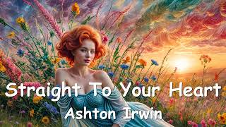 Ashton Irwin – Straight To Your Heart Lyrics 💗♫ [upl. by Adnarram738]