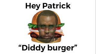 Hey Patrick try Diddy Burger [upl. by Aggappera]