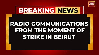 IsraelHezbollah War Radio Communications From Moment Of Strike In Beirut  India Today Exclusive [upl. by Ozner]