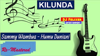 KILUNDA  SAMMY WAMBUA  HUMU DUNIANI CLEAN [upl. by Rennug41]