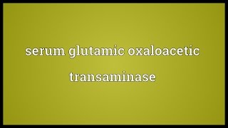 Serum glutamic oxaloacetic transaminase Meaning [upl. by Perlie]