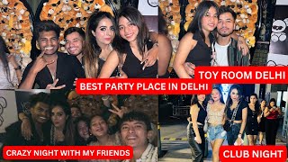 CLUB NIGHT WITH MY BESTFRIEND TOY ROOM DELHI  AEROCITY DELHI  ONE OF THE BEST VLOG [upl. by Warrick]