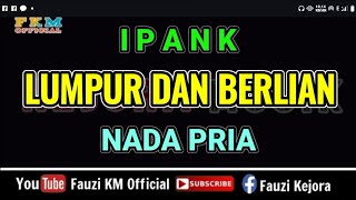 Ipank  LUMPUR DAN BERLIAN  Karaoke  Nada Pria [upl. by Anikat244]