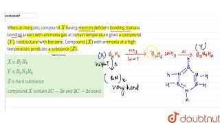 When as inorganic compound X having electron deficient bonding banana bonding  react with ammo [upl. by Nylloc]