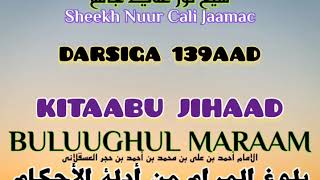 Q139 BULUUGHUL MARAAM KITAABU JIHAAD Sheekh Nuur Cali Jaamac [upl. by Rheims]