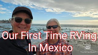 Our First Time RVing In Mexico [upl. by Hitchcock]