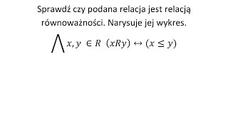 Relacje cz2 Sprawdź czy podana relacja jest relacją równoważności [upl. by Elephus]