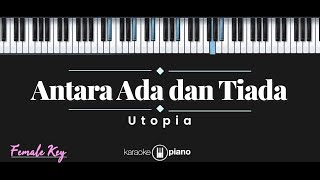 Antara Ada Dan Tiada  Utopia KARAOKE PIANO  FEMALE KEY [upl. by Macdougall433]