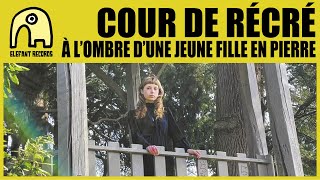 COUR DE RÉCRÉ  À Lombre Dune Jeune Fille En Pierre Official [upl. by Suiravaj]