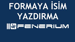 Fenerium Formaya İsim Yazdırma Nasıl Yapılır [upl. by Lenny]