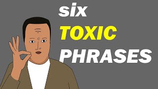 STOP These six Toxic Phrases [upl. by Hayashi465]