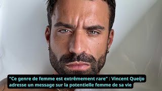 quotCe genre de femme est extrêmement rarequot  Vincent Queijo adresse un message sur la potentielle femm [upl. by Dalis]