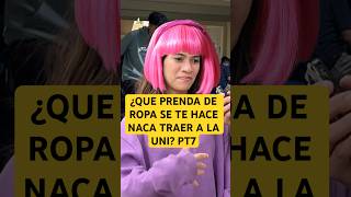 ¿Que prenda de ropa se te hace naca que traigan a la uni 🤣🤣PT7 humor comedia lospqliares [upl. by Janine]