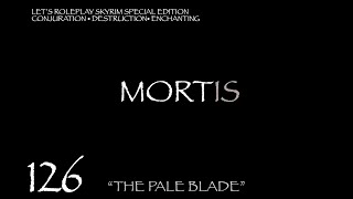 MORTIS Skyrim Mage Roleplay Episode 126 quotThe Pale Bladequot [upl. by Hebert881]