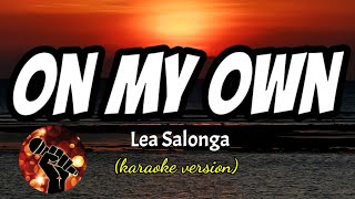 ON MY OWN  LEA SALONGA karaoke version [upl. by Uy52]